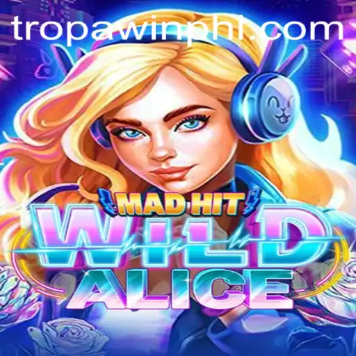 MadHitWildAlice: Dive into the Thrilling World of TROPA WIN